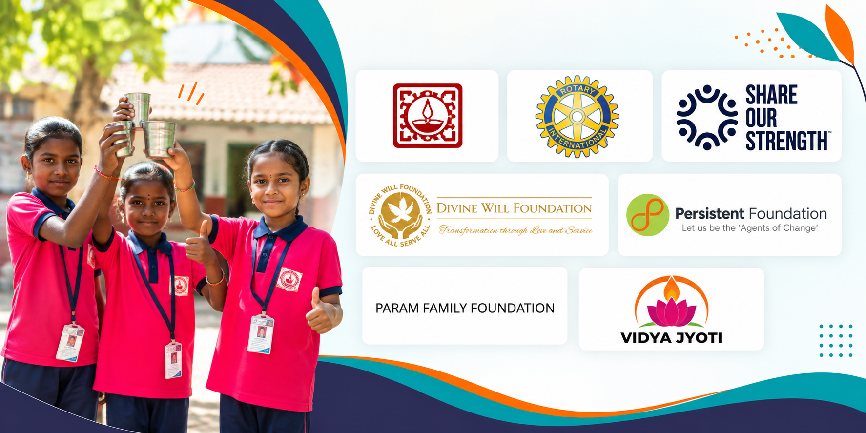 Our foundation partners: Rotary International, Share Our Strength, Divine Will Foundation, Persistent Foundation, Param Family Foundation, Vidya Jyoti